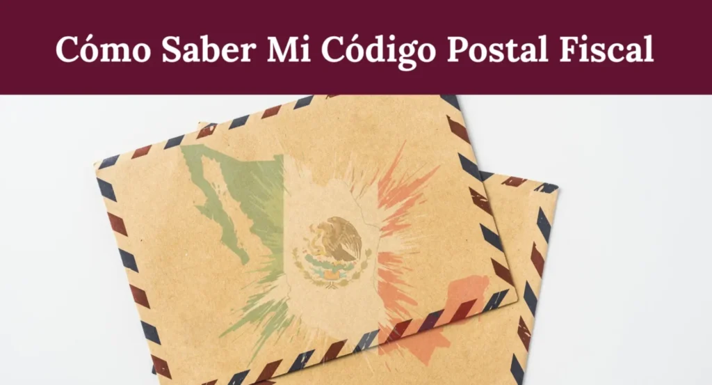 Cómo Saber Mi Código Postal Fiscal en México