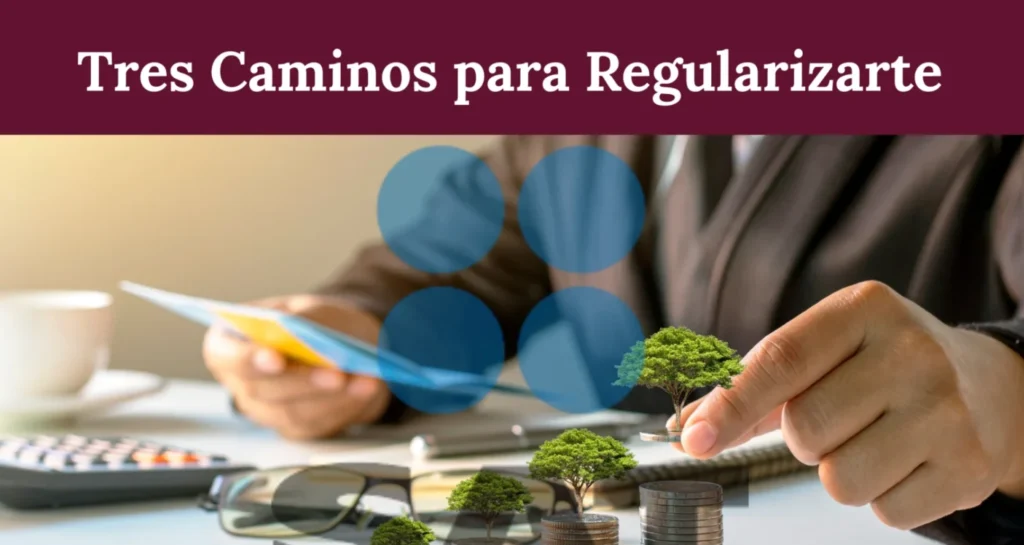 Tres Caminos para Regularizarte