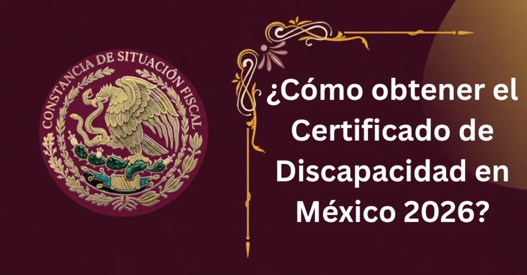 ¿Cómo obtener el Certificado de Discapacidad en México 2026?
